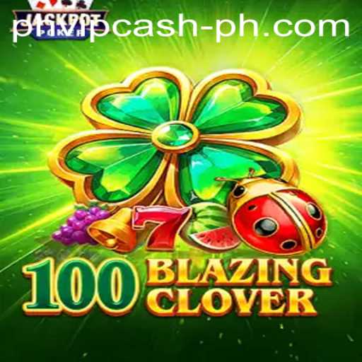 The Exciting World of 100BlazingClover and PHVIP Cash