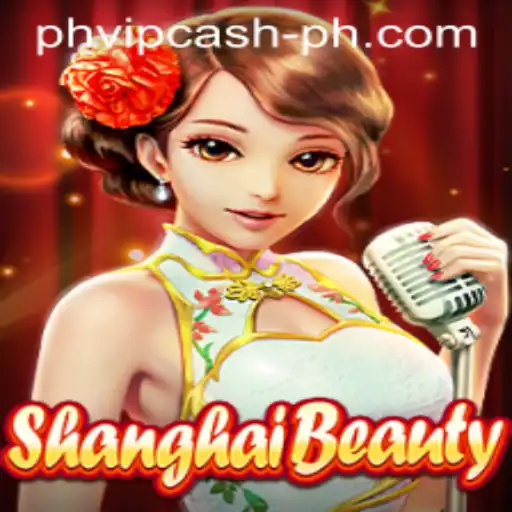 Explore the Exciting World of ShanghaiBeauty with PHVIP Cash: A Comprehensive Guide